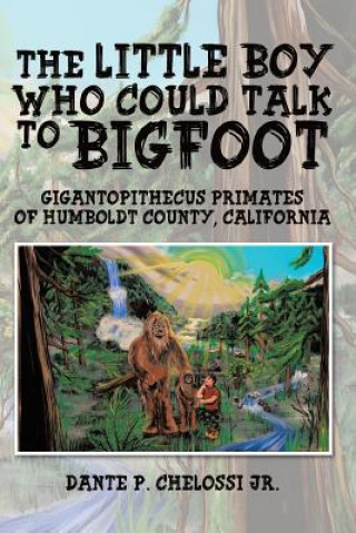 Könyv Little Boy Who Could Talk to Bigfoot Dante P Chelossi Jr