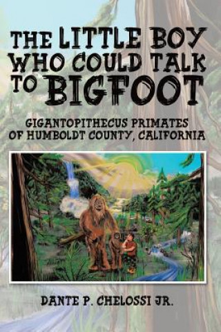 Kniha Little Boy Who Could Talk to Bigfoot Dante P Chelossi Jr