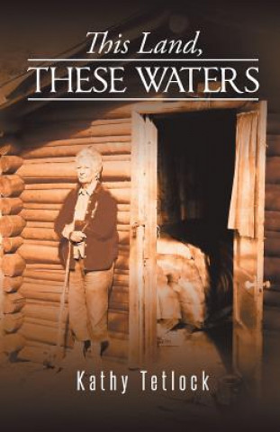 Könyv This Land, These Waters Kathy Tetlock