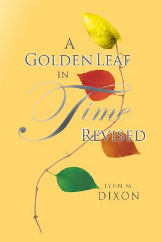 Kniha Golden Leaf in Time Revised Lynn M Dixon