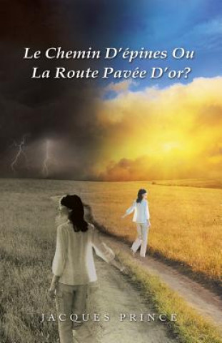Könyv Chemin D'Epines Ou La Route Pavee D'Or? Jacques Prince