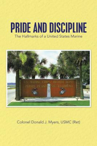 Kniha Pride and Discipline Colonel Donald J Myers Usmc (Ret)
