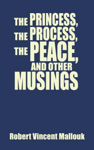 Carte Princess, the Process, the Peace, and Other Musings Robert Vincent Mallouk