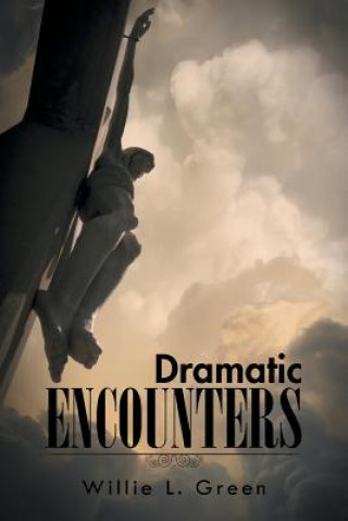 Книга Dramatic Encounters Willie L Green