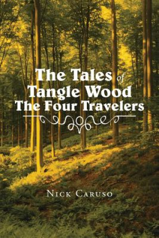 Könyv Tales of Tangle Wood the Four Travelers Nick Caruso