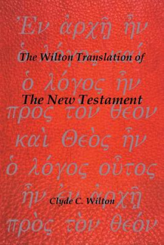 Carte Wilton Translation of the New Testament Clyde C Wilton