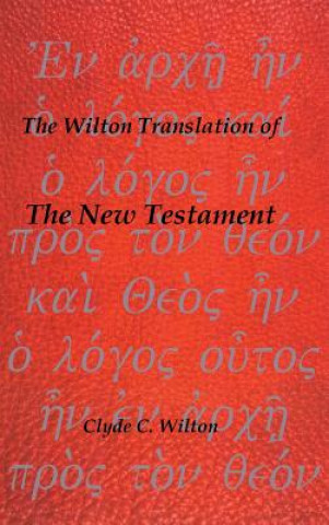 Könyv Wilton Translation of the New Testament Clyde C Wilton