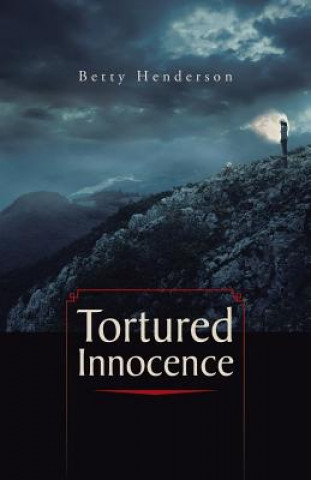 Könyv Tortured Innocence Betty Henderson