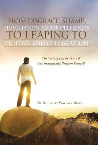 Kniha From Disgrace, Shame, Humiliation and Hopelessness to Leaping to Victory and Celebration Dr Nii Lante Wallace-Bruce