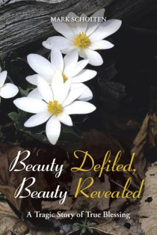 Carte Beauty Defiled, Beauty Revealed Mark Scholten