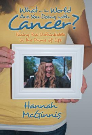 Carte What in the World Are You Doing with Cancer? Hannah McGinnis