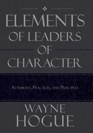 Könyv Elements of Leaders of Character Wayne Hogue