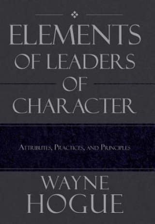 Knjiga Elements of Leaders of Character Wayne Hogue