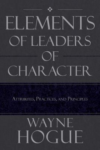 Kniha Elements of Leaders of Character Wayne Hogue