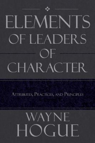 Knjiga Elements of Leaders of Character Wayne Hogue