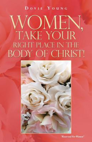 Kniha Women, Take Your Right Place in the Body of Christ! Dovie Young