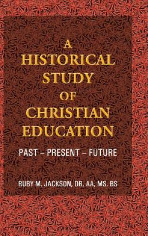 Книга Historical Study of Christian Education Ruby M Jackson Dr Aa MS Bs