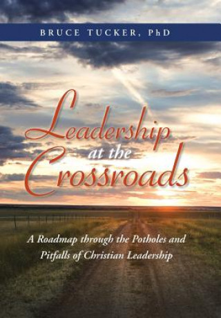 Carte Leadership at the Crossroads Bruce Tucker Phd