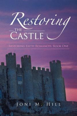 Kniha Restoring the Castle Joni M Hill