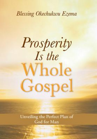 Kniha Prosperity Is the Whole Gospel Blessing Okechukwu Ezema