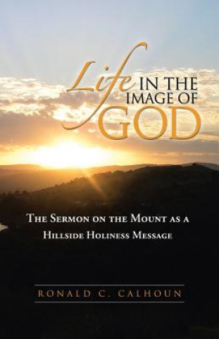 Książka Life in the Image of God Ronald C Calhoun