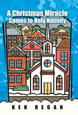 Kniha Christmas Miracle Comes to Holy Nativity Ken Regan