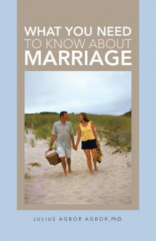 Книга What You Need to Know about Marriage Julius Agbor Agbor Ph D
