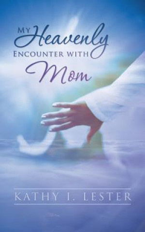 Carte My Heavenly Encounter with Mom Kathy I Lester
