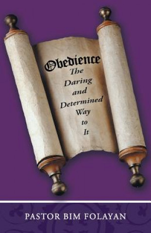 Книга Obedience, the Daring and Determined Way to It Pastor Bim Folayan