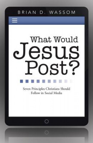 Könyv What Would Jesus Post? Brian D Wassom