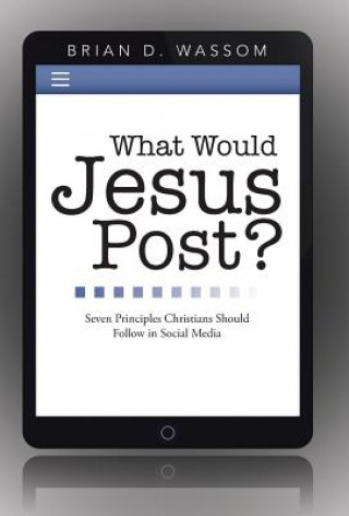 Carte What Would Jesus Post? Brian D Wassom