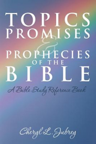 Kniha Topics, Promises, and Prophecies of the Bible Cheryl L Jubrey