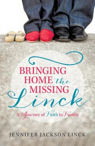 Kniha Bringing Home the Missing Linck Jennifer Jackson Linck