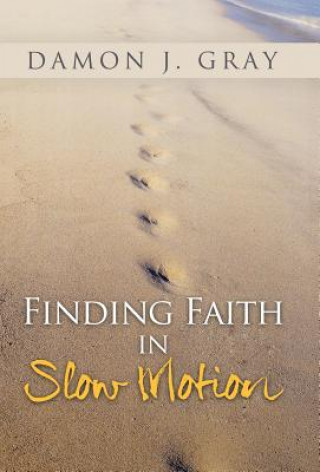 Kniha Finding Faith in Slow Motion Damon J Gray