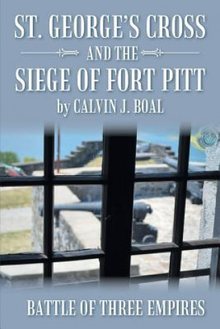 Kniha St. George's Cross and the Siege of Fort Pitt Calvin J Boal