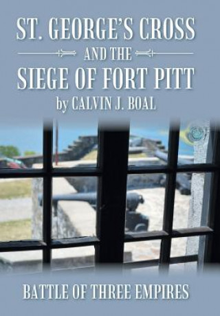 Kniha St. George's Cross and the Siege of Fort Pitt Calvin J Boal