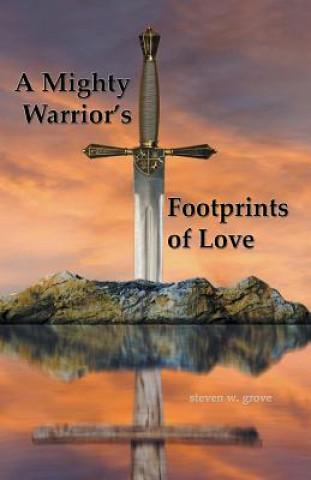 Książka Mighty Warrior's Footprints of Love Steven W Grove