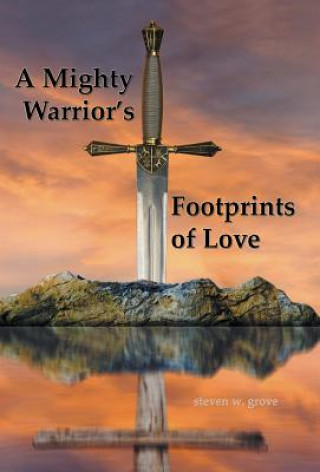 Knjiga Mighty Warrior's Footprints of Love Steven W Grove