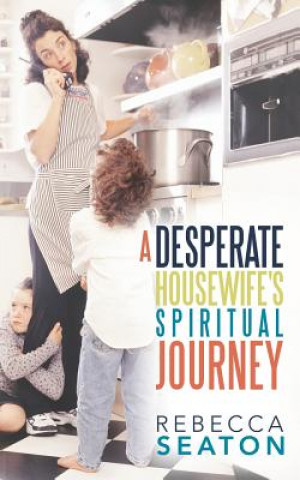 Kniha Desperate Housewife's Spiritual Journey Rebecca Seaton