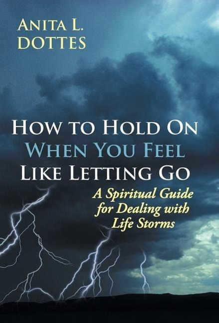 Carte How to Hold on When You Feel Like Letting Go Anita L Dottes