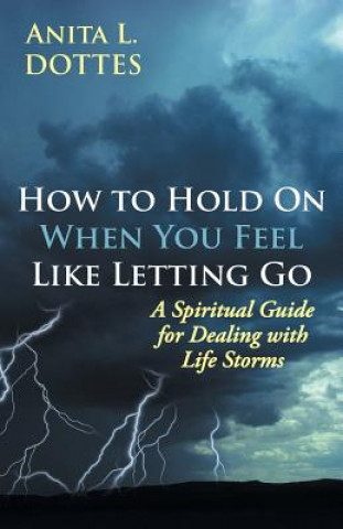 Carte How to Hold on When You Feel Like Letting Go Anita L Dottes