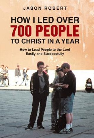Kniha How I Led Over 700 People to Christ in a Year Jason Robert