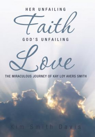 Könyv Her Unfailing Faith...God's Unfailing Love Kim Smith Davis