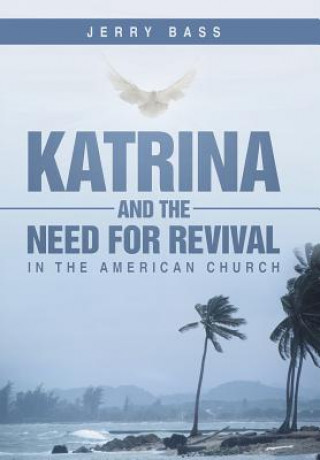 Könyv Katrina and the Need for Revival in the American Church Jerry Bass
