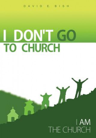 Libro I Don't Go to Church David E Bish