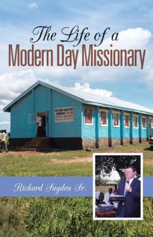 Kniha Life of a Modern Day Missionary Richard Sugden Sr