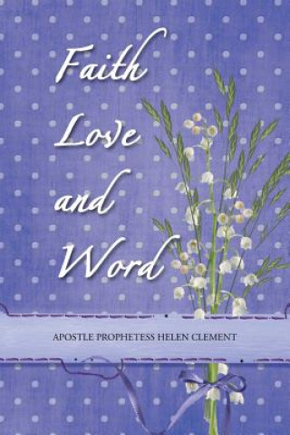 Buch Faith Love and Word Apostle Prophetess Helen Clement