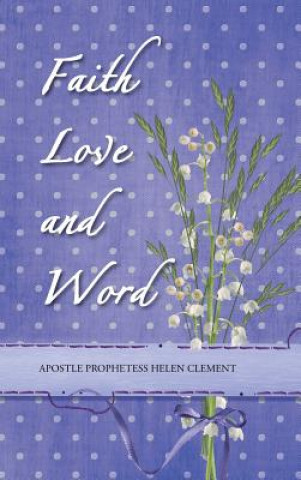 Buch Faith Love and Word Apostle Prophetess Helen Clement