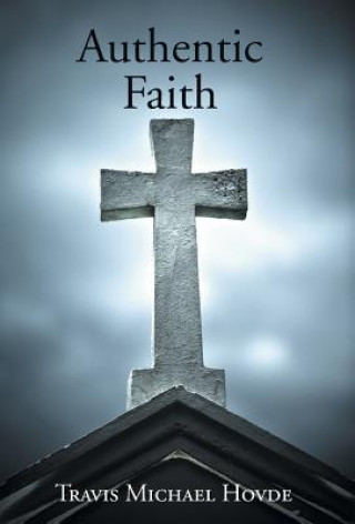 Carte Authentic Faith Travis Michael Hovde