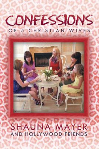 Buch Confessions of 5 Christian Wives Shauna Mayer and Hollywood Friends